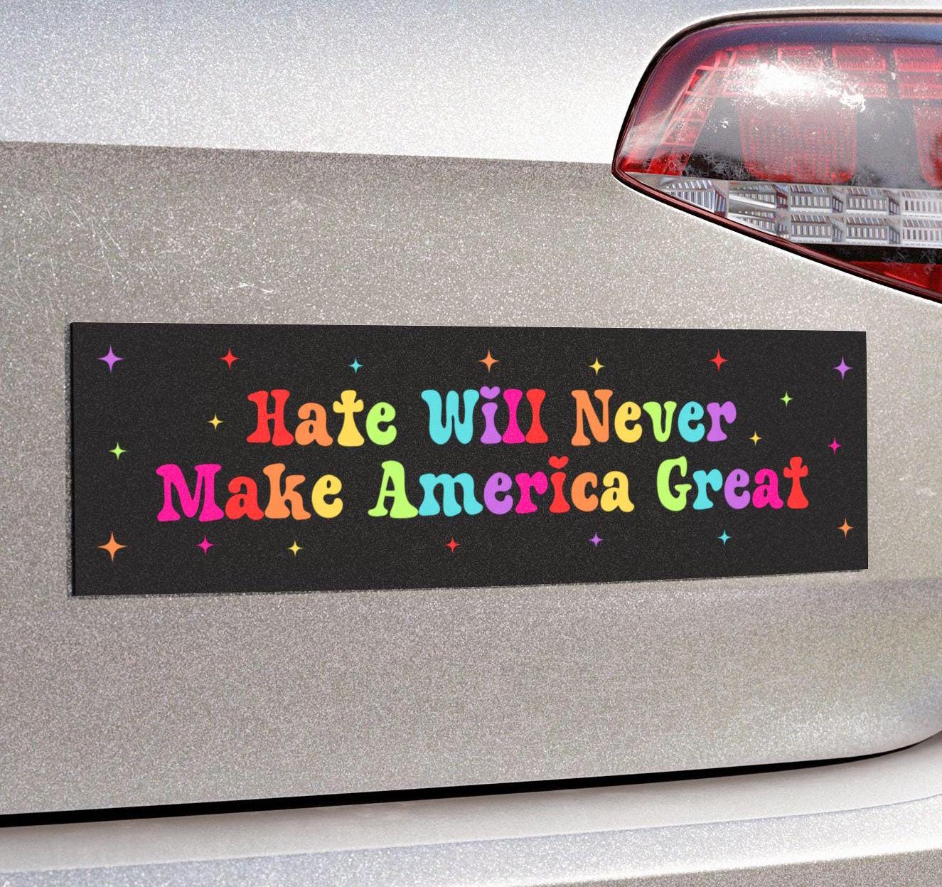 Hate Will Never Make America Great Car Magnet or Bumper Sticker, Anti-MAGA Trump, Political Protest Decal, Progressive Rainbow LGBTQ+ Gift