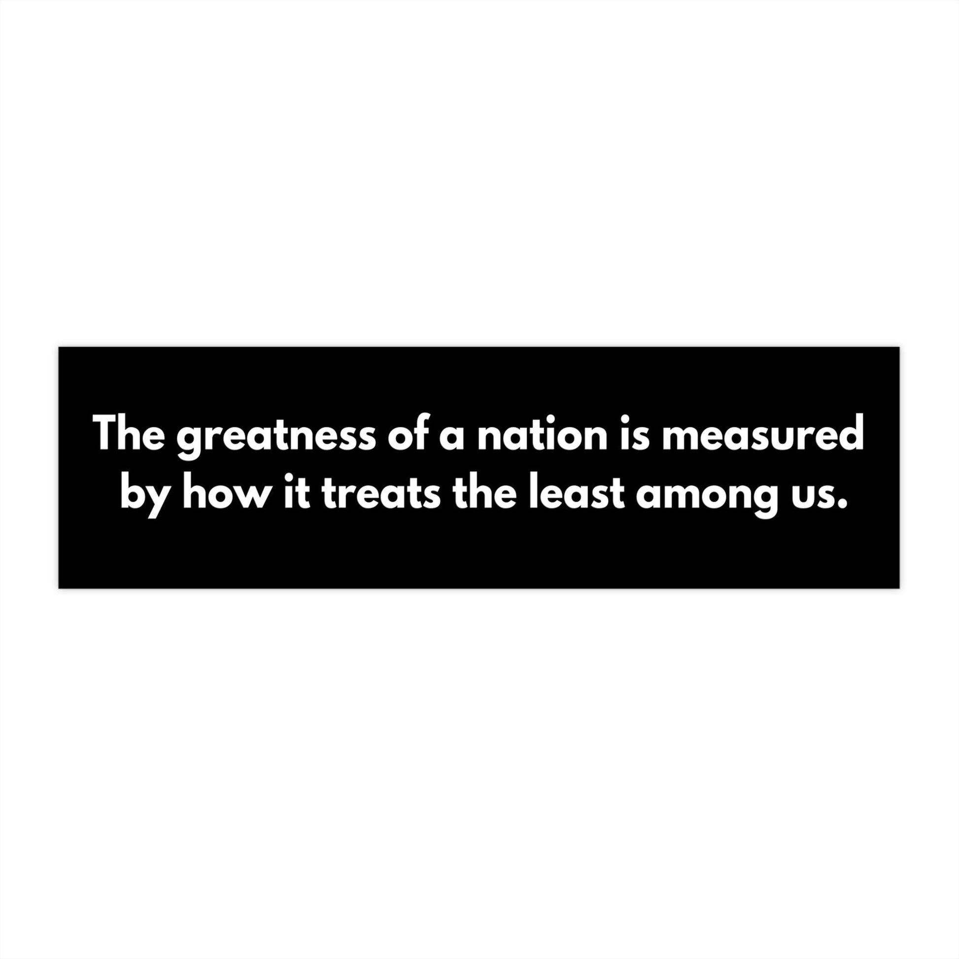The Greatness of a Nation Car Magnet or Bumper Sticker, Humane Government, Immigration Advocacy, Political Activist, Matthew 24:40, Equality