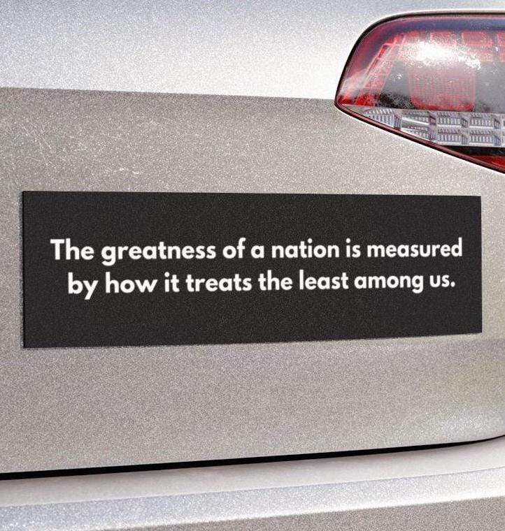 The Greatness of a Nation Car Magnet or Bumper Sticker, Humane Government, Immigration Advocacy, Political Activist, Matthew 24:40, Equality