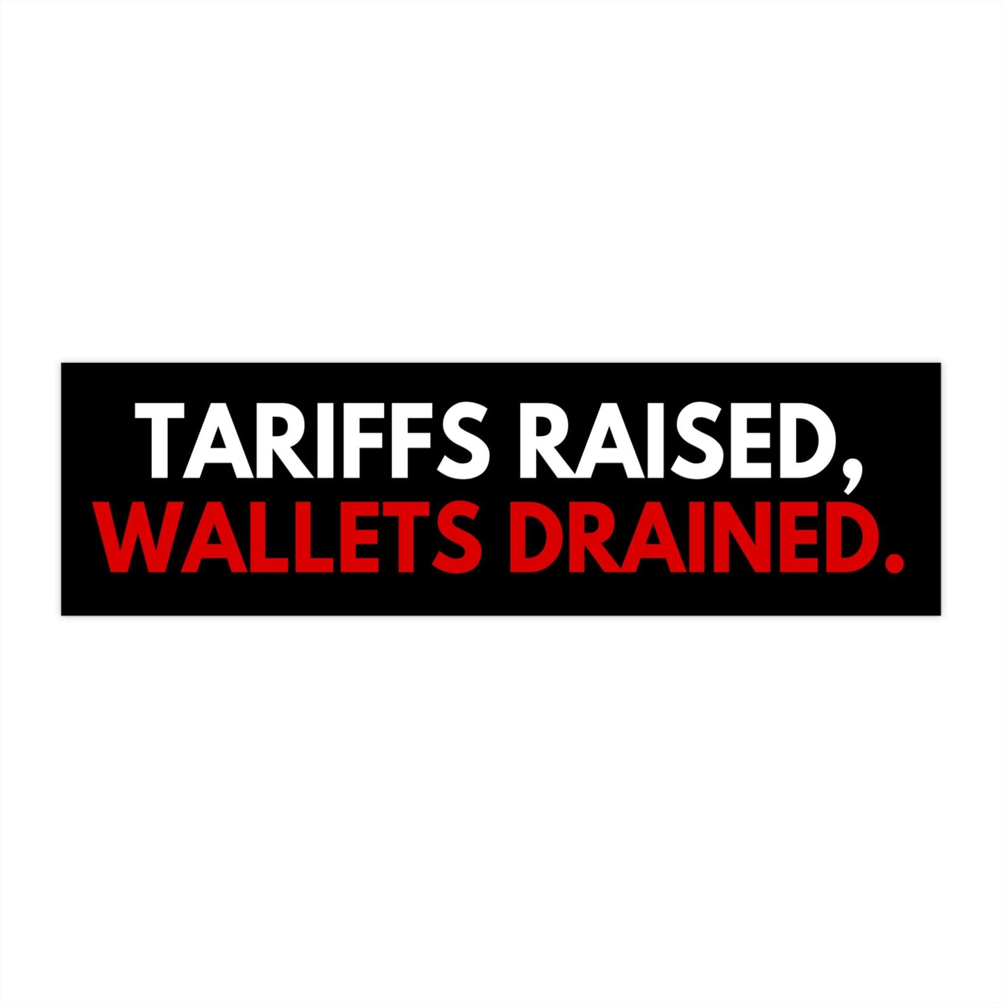 Tariffs Raised Wallets Drained Car Magnet/Bumper Sticker, Anti-Tariff Decal, Funny Inflation Sticker, Democrat Political Economy Gift