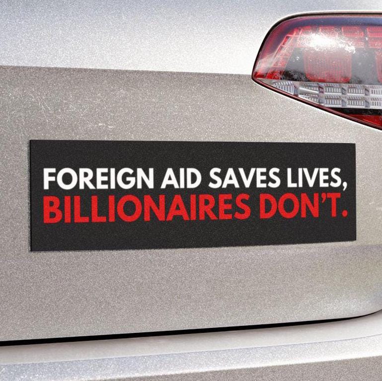 Foreign Aid Saves Lives Billionaires Dont Car Magnet or Bumper Sticker, Help Global Relief, Activism, Humanitarian Support, No Greed, Social