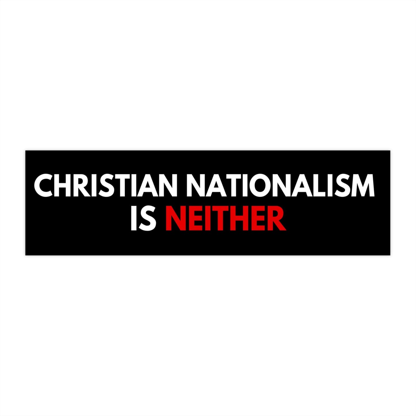 Christian Nationalism Is Neither Car Magnet or Bumper Sticker, Anti-Christian Separation Of Church, Political Activism Decal, Progressive