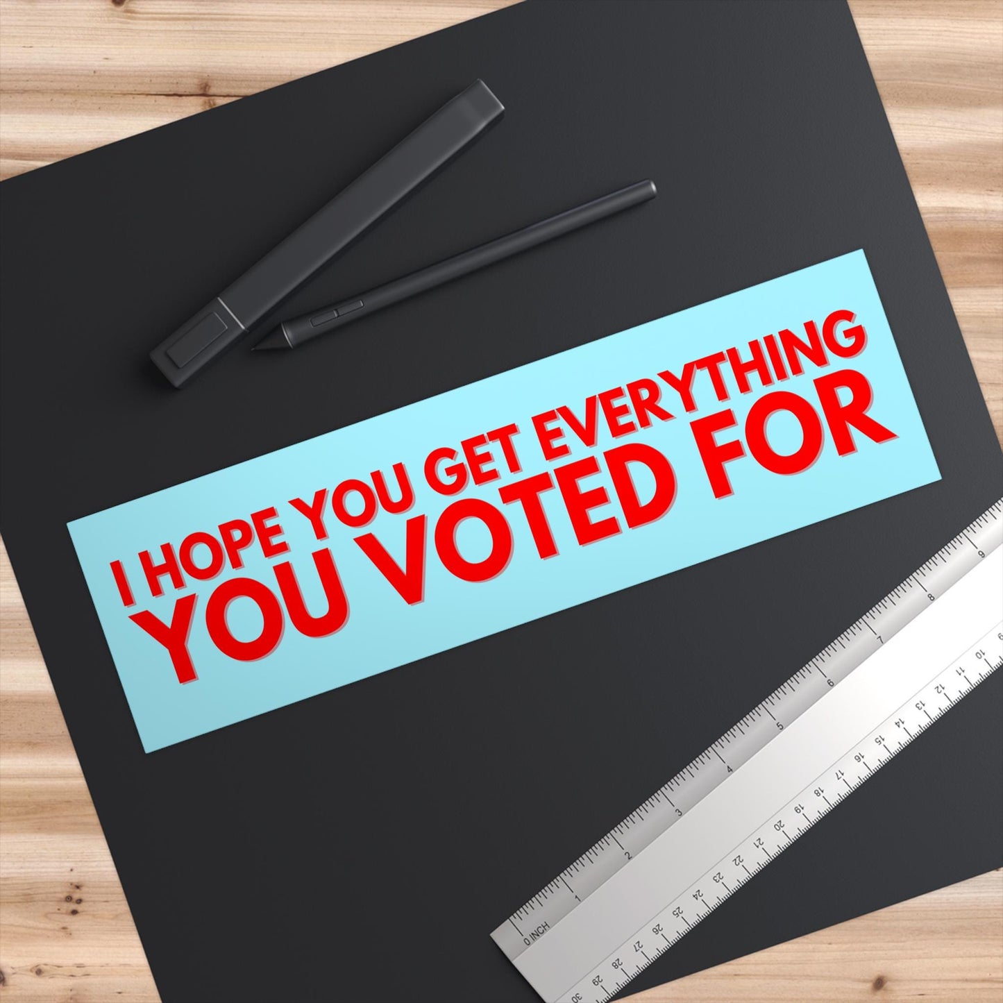 I Hope You Get Everything You Voted for Car Magnet Or Bumper Sticker, Anti Trump, Anti MAGA, You Get What You Vote For, Fafo Deocratic LGBTQ