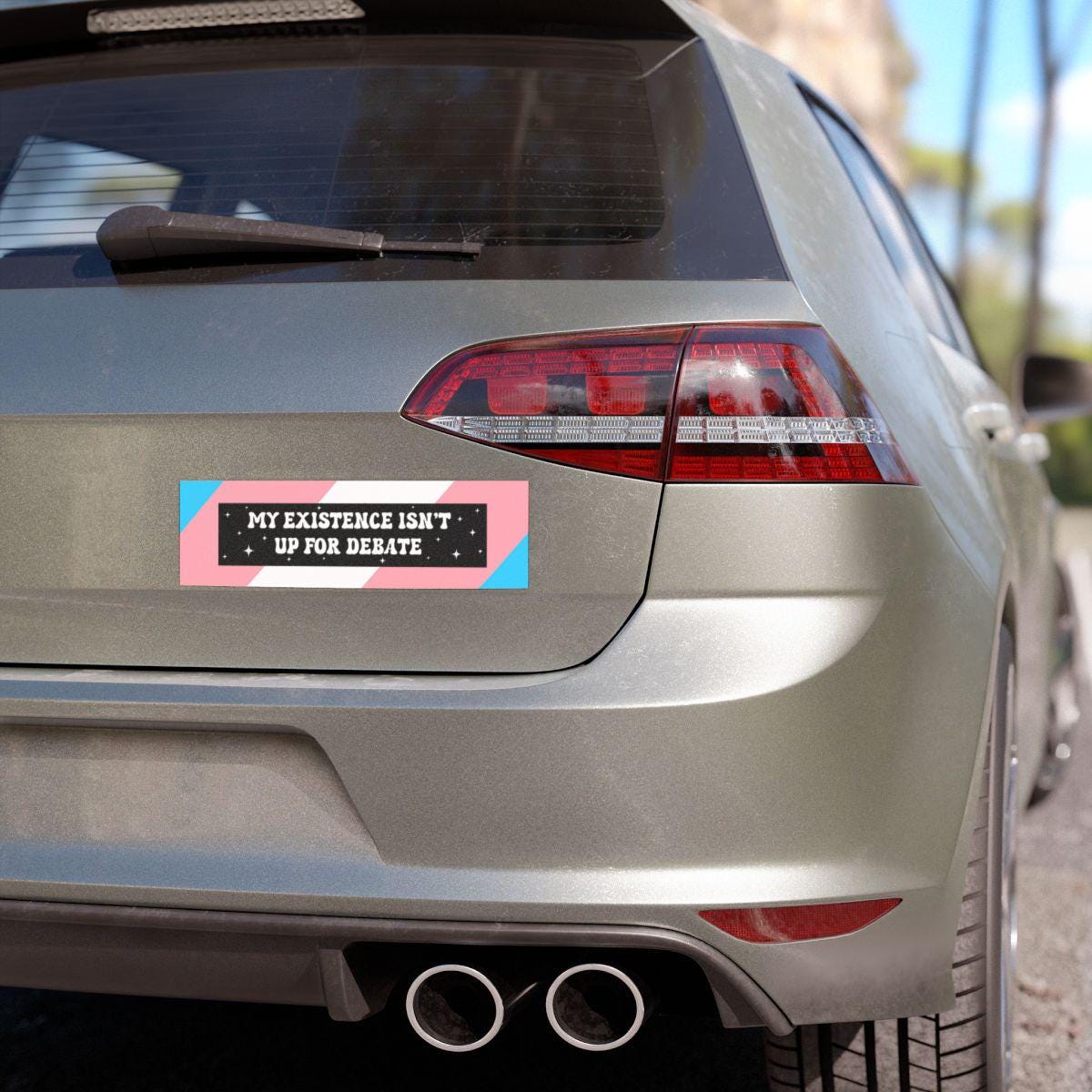 My Existence Isn't Up For Debate Car Magnet or Bumper Sticker | Anti-Trump, LGBTQ+, Queer, Transgender | Love is Love | You Are Safe Here