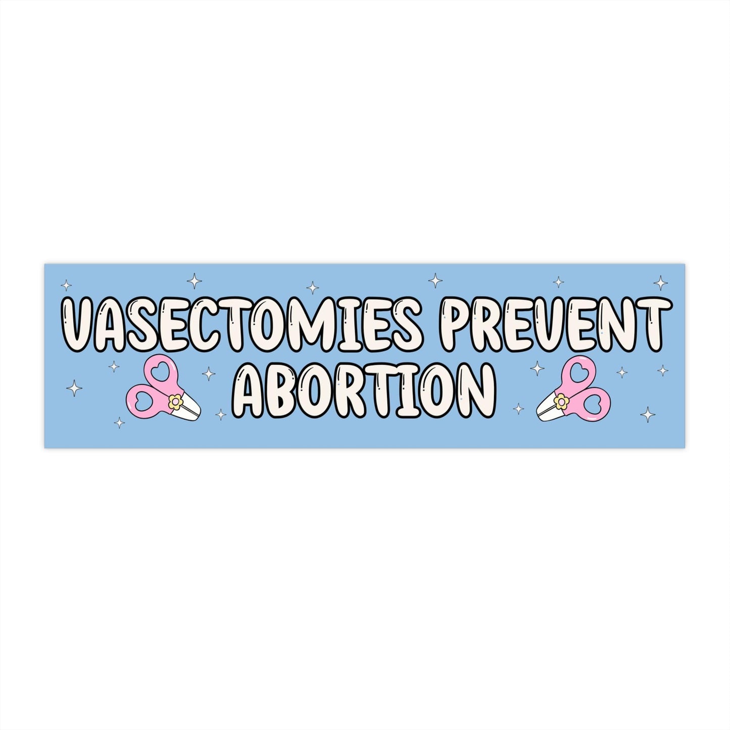 Vasectomies Prevent Abortion Car Magnet or Bumper Sticker, My Body My Choice Decal, Womens Reproductive Rights, Healthcare Protest, Roe Wade