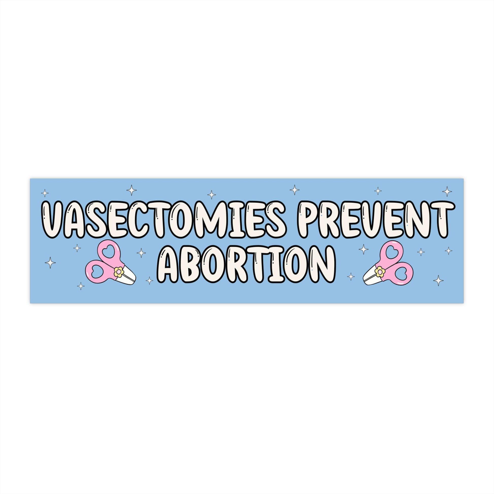 Vasectomies Prevent Abortion Car Magnet or Bumper Sticker, My Body My Choice Decal, Womens Reproductive Rights, Healthcare Protest, Roe Wade