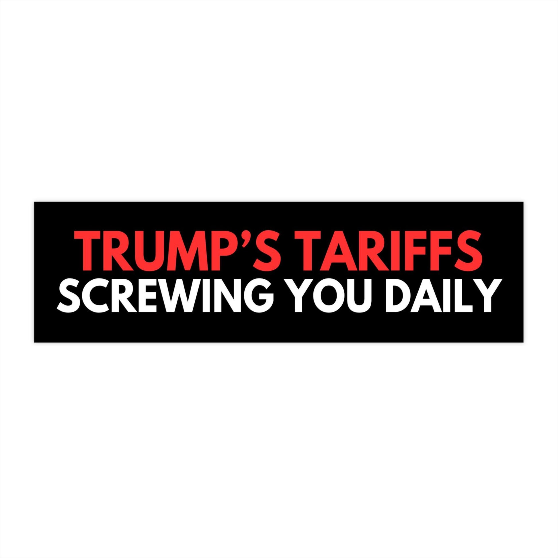 Trumps Tariffs Screwing You Daily Car Magnet or Bumper Sticker, Price Increase Meme Decal, I Did That Fuck Trump, Anti Maga Liberal Stickers