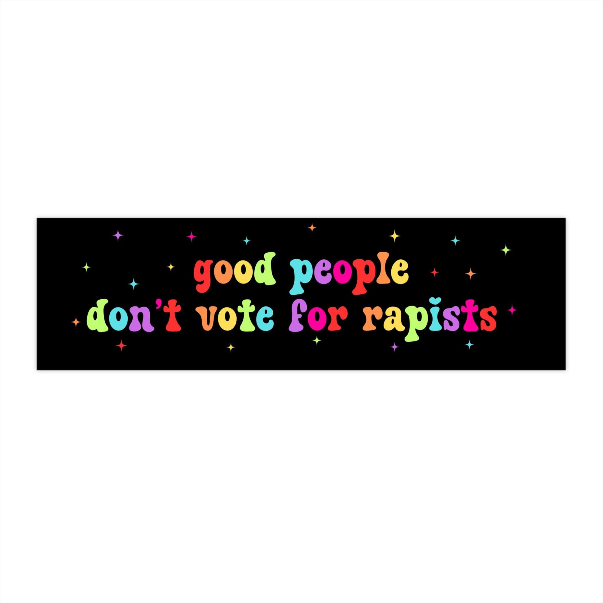 Good People Don't Vote For Rapists Anti Trump Bumper Sticker/Car Magnet, Anti MAGA Liberal Feminist Activist Gift, Fuck Trump Is a Rapist