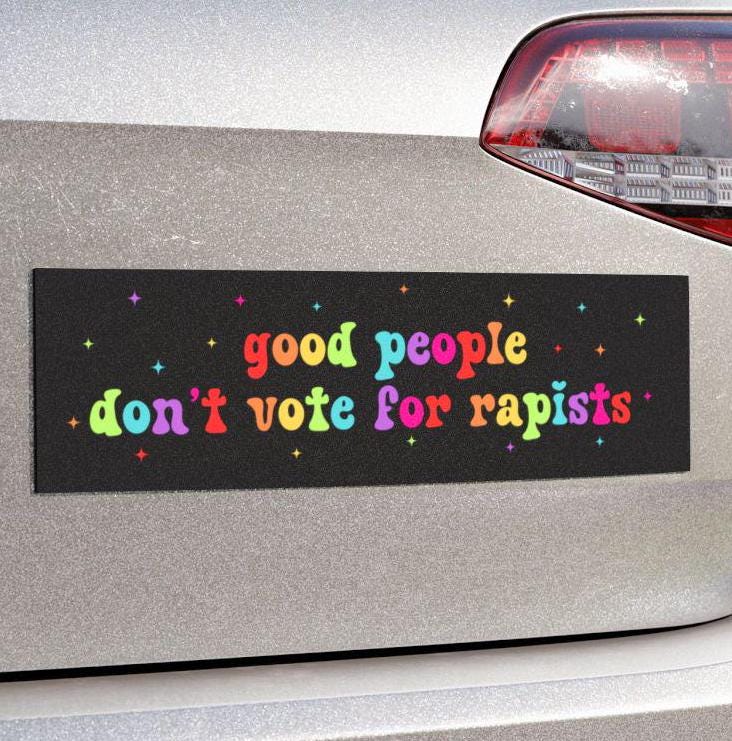 Good People Don't Vote For Rapists Anti Trump Bumper Sticker/Car Magnet, Anti MAGA Liberal Feminist Activist Gift, Fuck Trump Is a Rapist