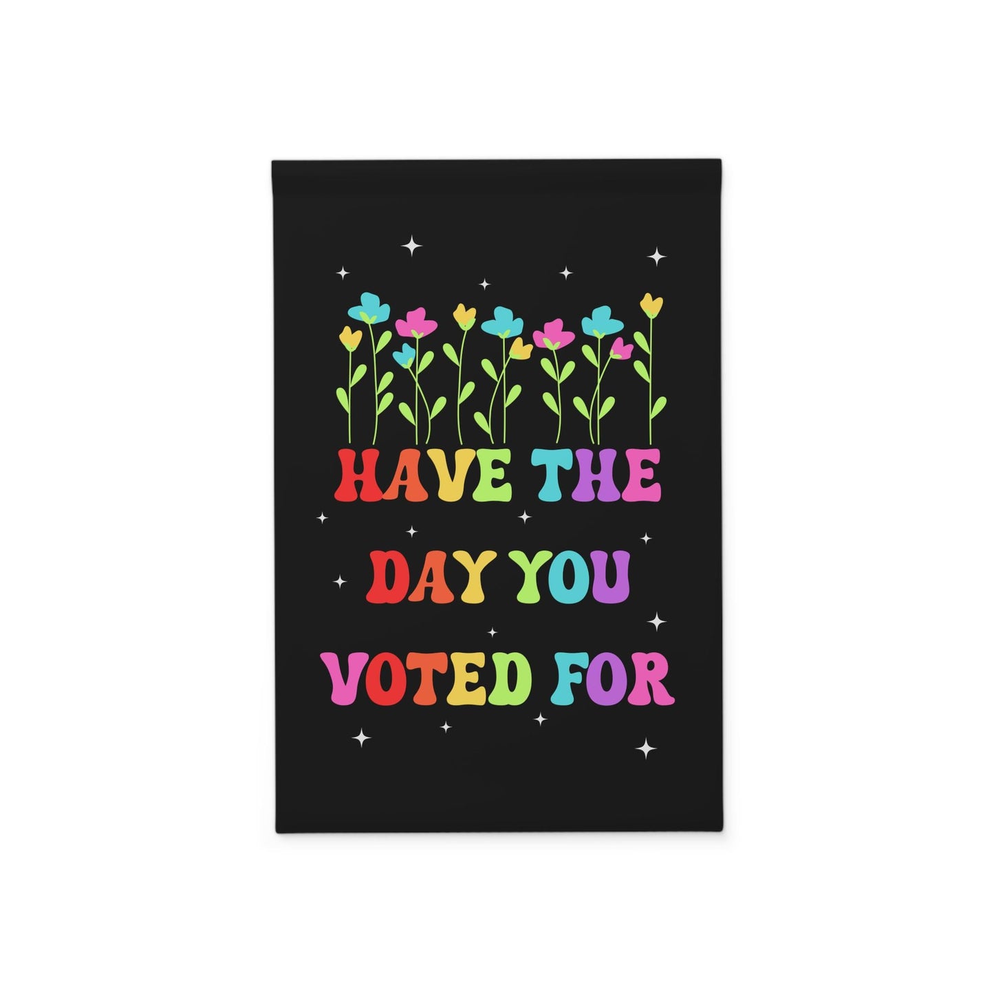 Have The Day You Voted For House Garden Flag, Anti Christian Nationalism MAGA Trump Fascism, Liberal Activist, FAFO, Hope You Get Yard Sign