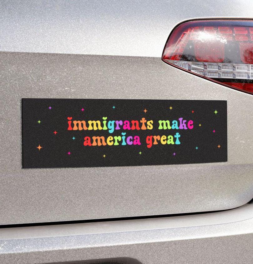 Immigrants Make America Great Car Magnet Or Bumper Sticker, Minority Deport, Fuck Ice, Eat The Rich, Leftist Progressive Social Justice