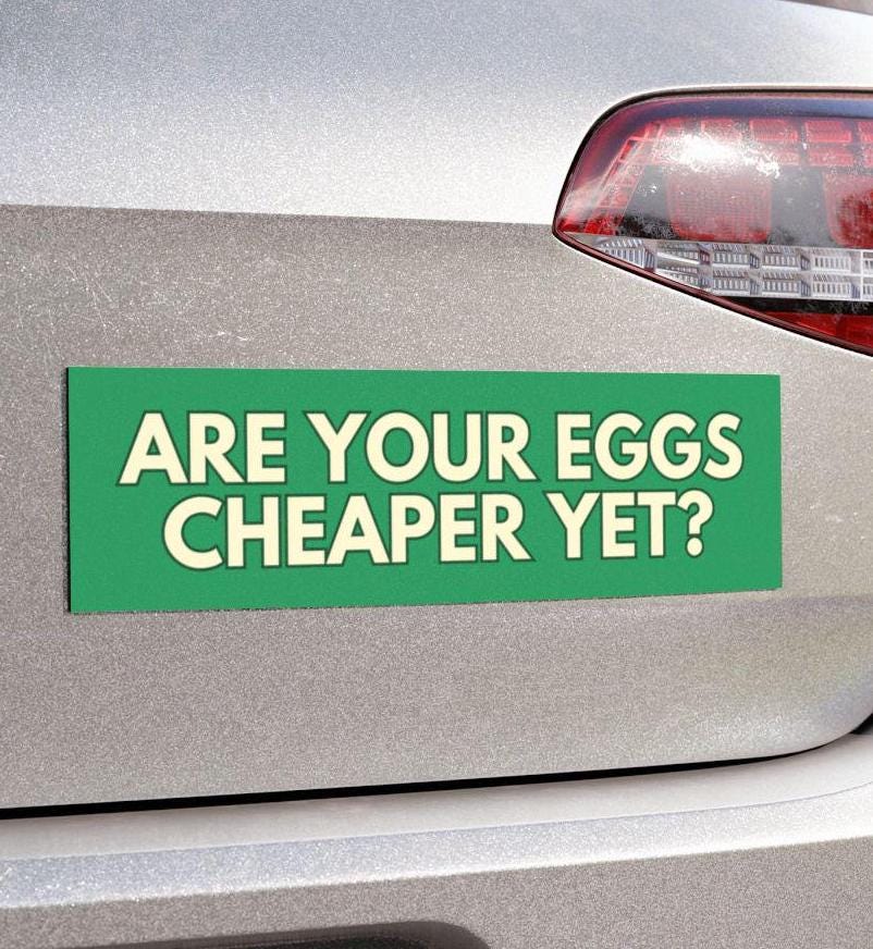 Eggs Cheaper Yet Car Magnet or Bumper Sticker, Tax The Rich, Sink The Rich, Separation Of Church And State, Are We Great Yet, Deport Elon