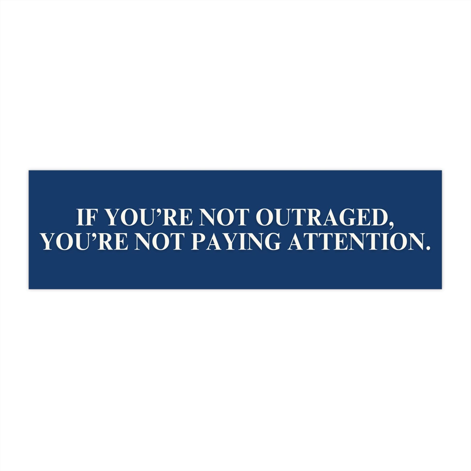 Not Outraged Not Paying Attention Car Magnet or Bumper Sticker, Anti Trump Stickers, Feminism Resist Decal, Fight Fascism, Not My President