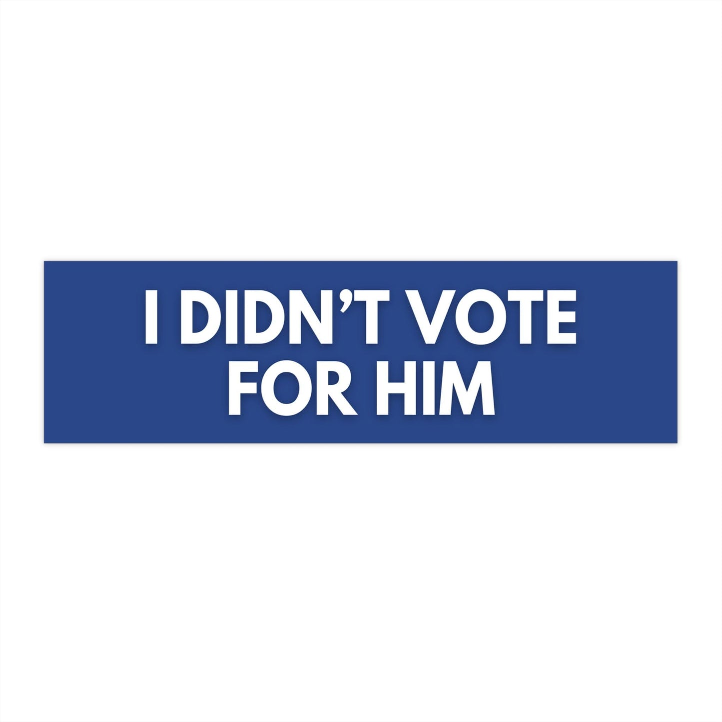 Anti-Trump I Didn't Vote For Him Car Magnet or Bumper Sticker, Political Statements, Anti-MAGA, Anti Elon Billionaire, Left Wing Activist