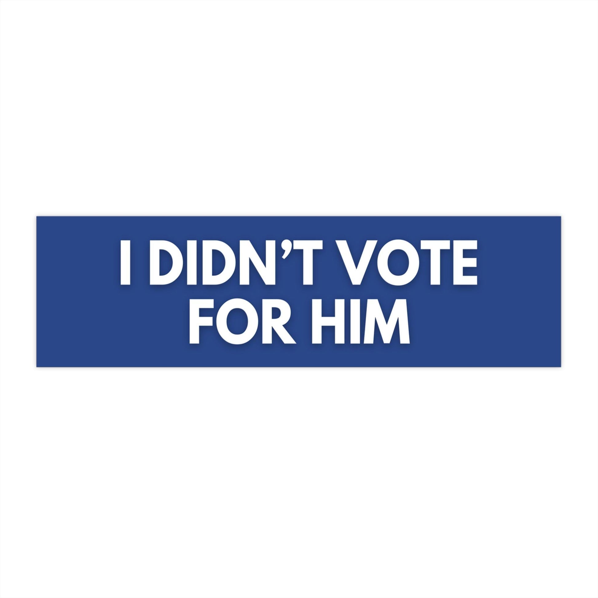 Anti-Trump I Didn't Vote For Him Car Magnet or Bumper Sticker, Political Statements, Anti-MAGA, Anti Elon Billionaire, Left Wing Activist