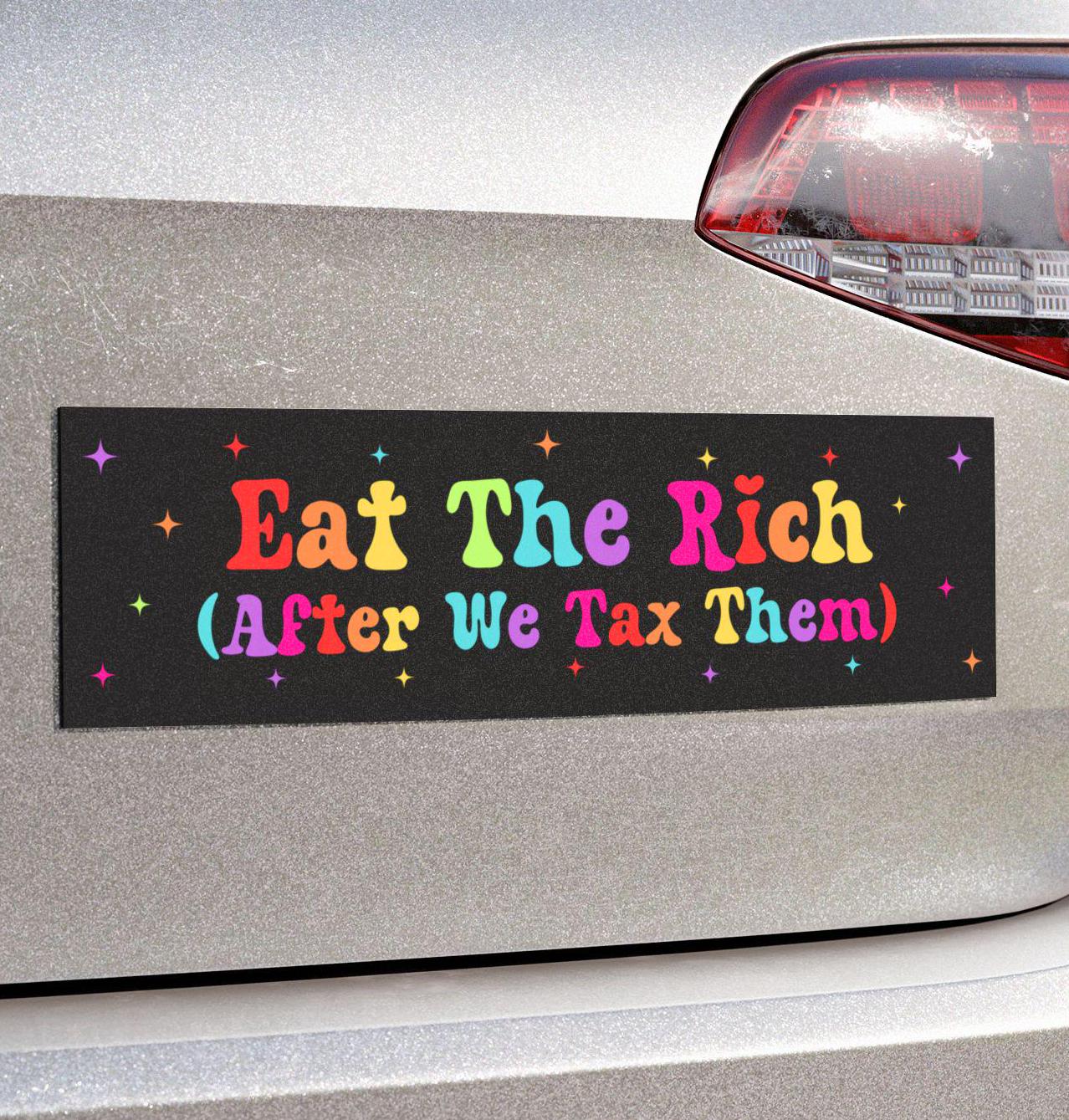 Eat The Rich After We Tax Them Car Magnet or Bumper Sticker, Anti-Capitalist, Political Protest Decal, Socialist Humor, Progressive Vinyl