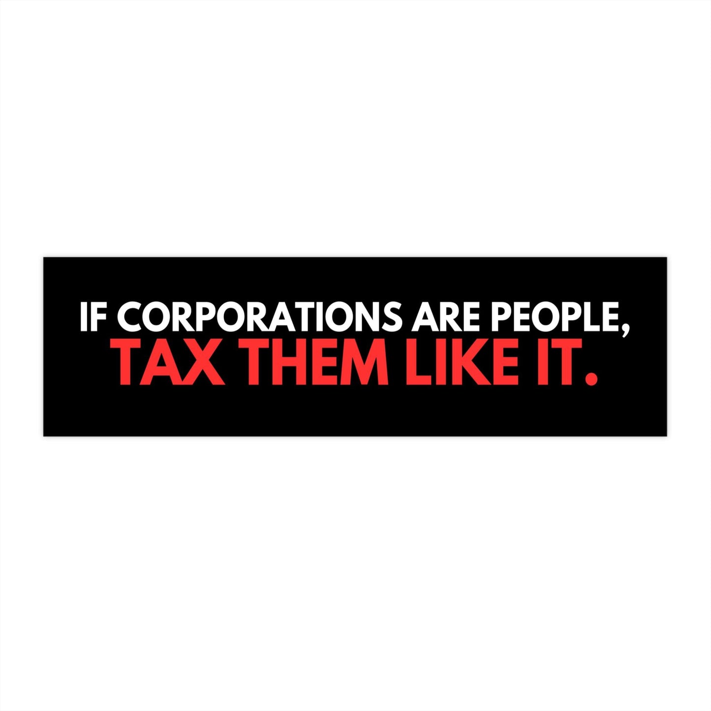 If Corporations Are People Tax Them Like It Car Magnet or Bumper Sticker, Anti-Capitalist, Political Protest Decal, Socialist Progressive