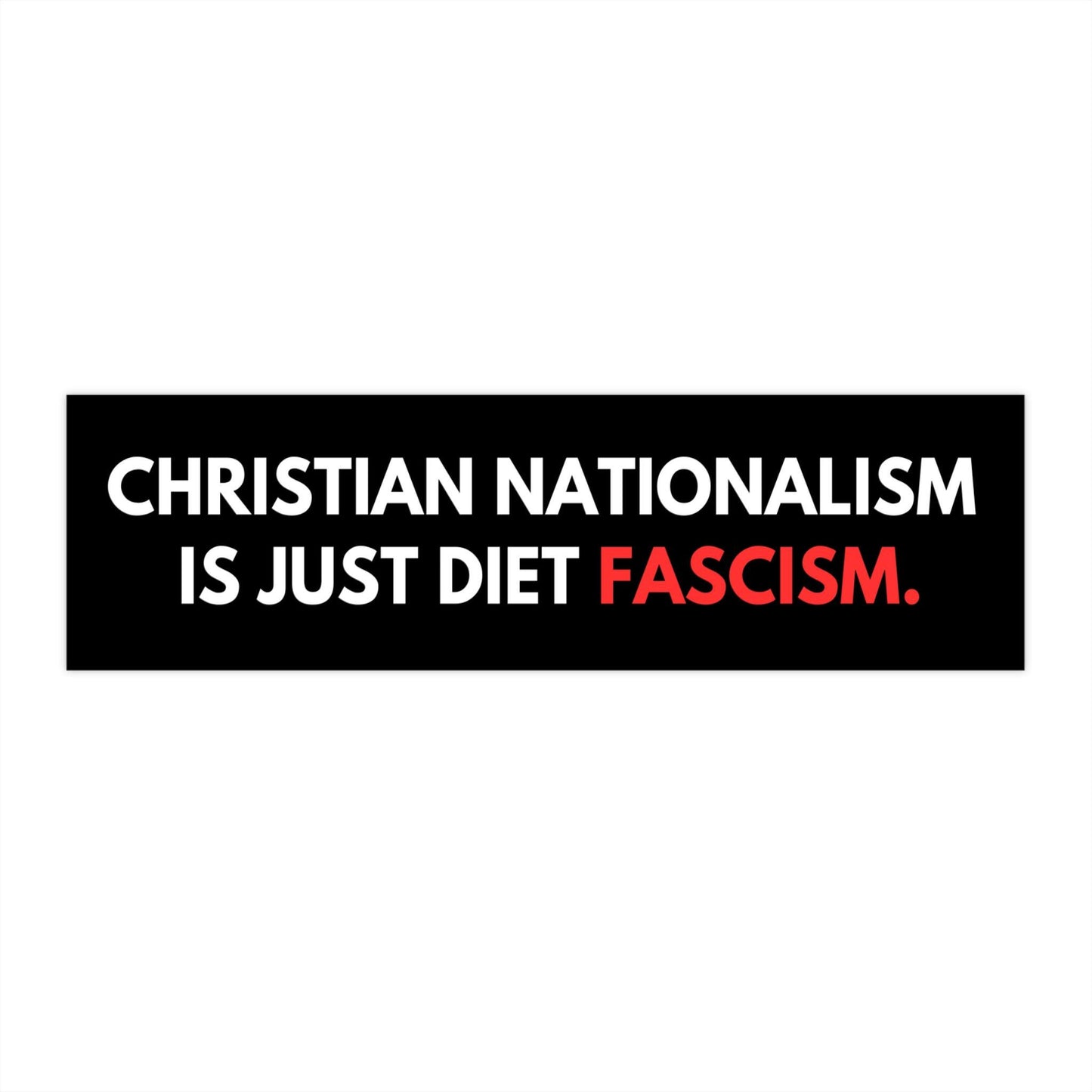 Christian Nationalism Is Just Diet Fascism Car Magnet or Bumper Sticker, Anti-GOP Political Resistance Decal, Progressive Protest Leftist