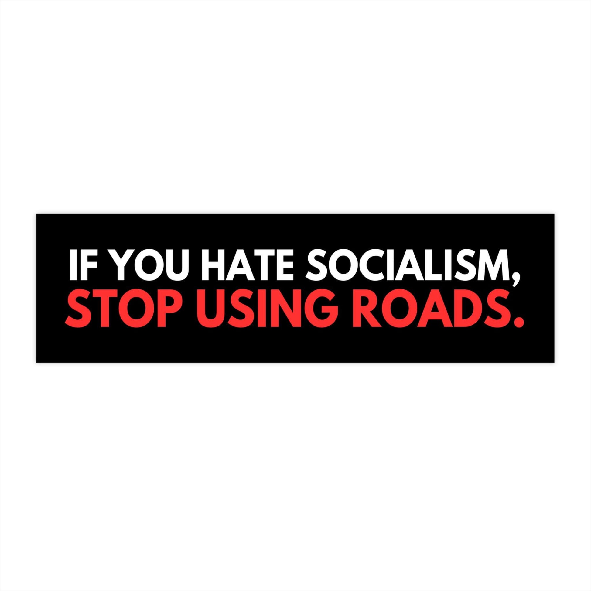 If You Hate Socialism Stop Using Roads Car Magnet or Bumper Sticker, Anti-GOP Political Resistance Decal, Progressive Protest Leftist Gift