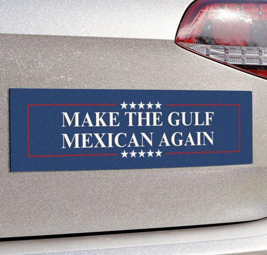 Make The Gulf Mexican Again Car Magnet or Bumper Sticker, Anti Gulf of America, Democrat Liberal Decal, Gifts for Democrats, Anti-Fascist