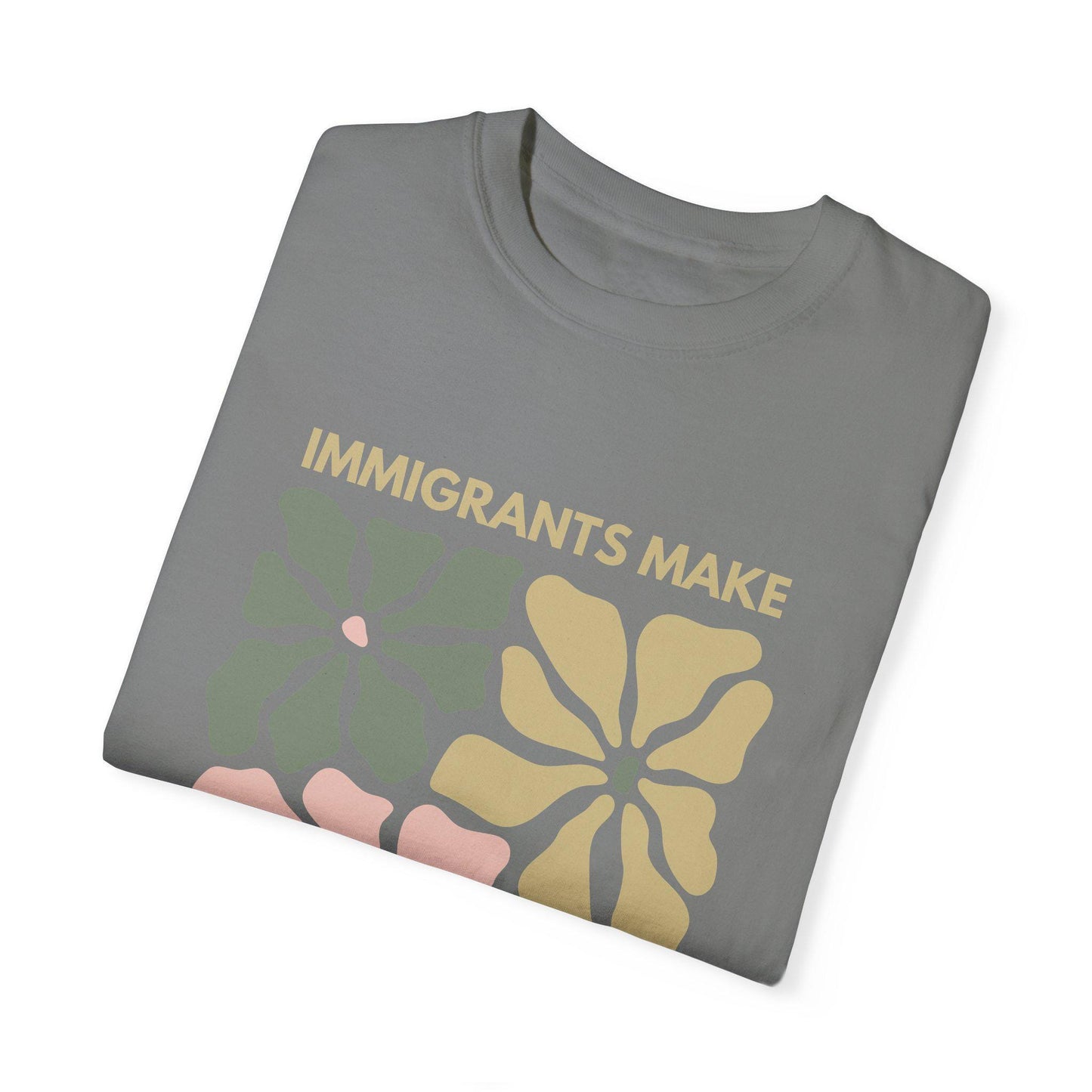 Comfort Colors Immigrants Make America Great Shirt, Matisse Inspired Floral Political Activism Progressive Pro Immigration Wildflower Gift