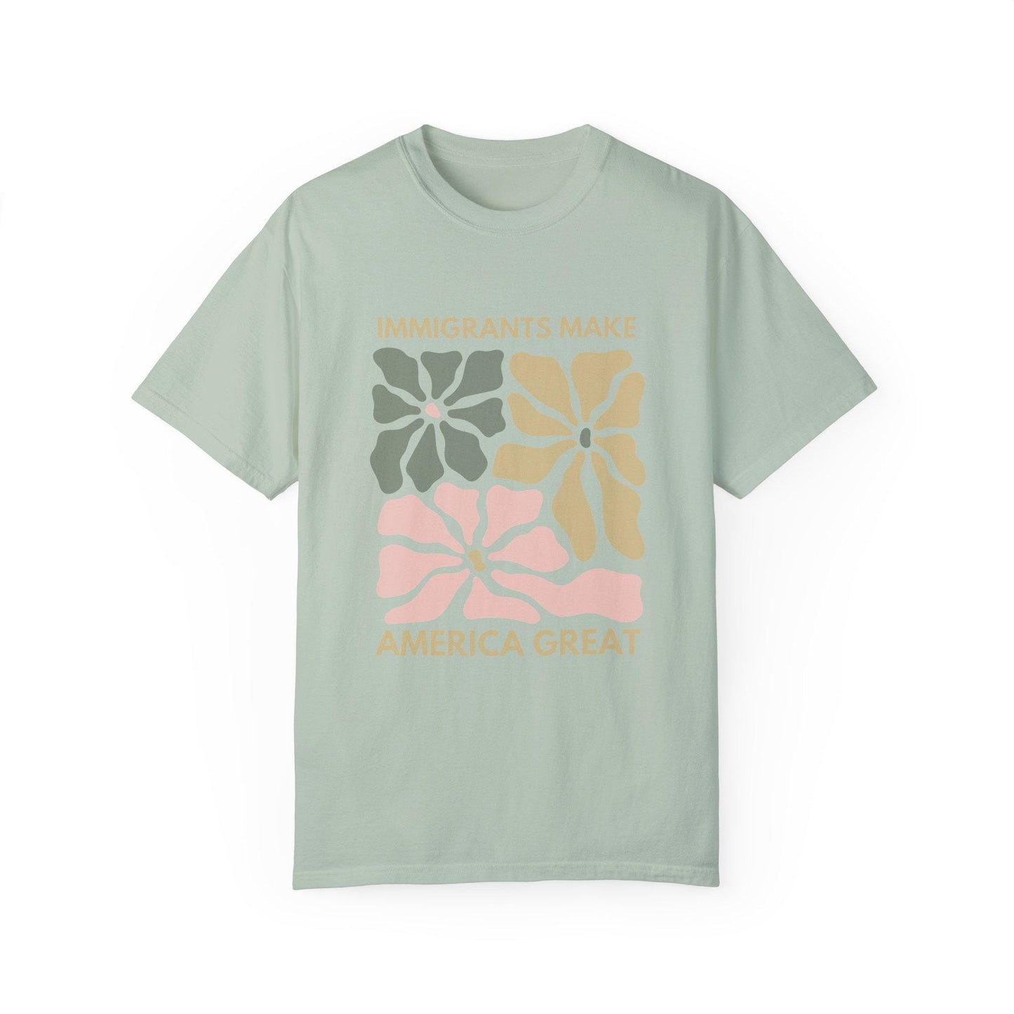 Comfort Colors Immigrants Make America Great Shirt, Matisse Inspired Floral Political Activism Progressive Pro Immigration Wildflower Gift