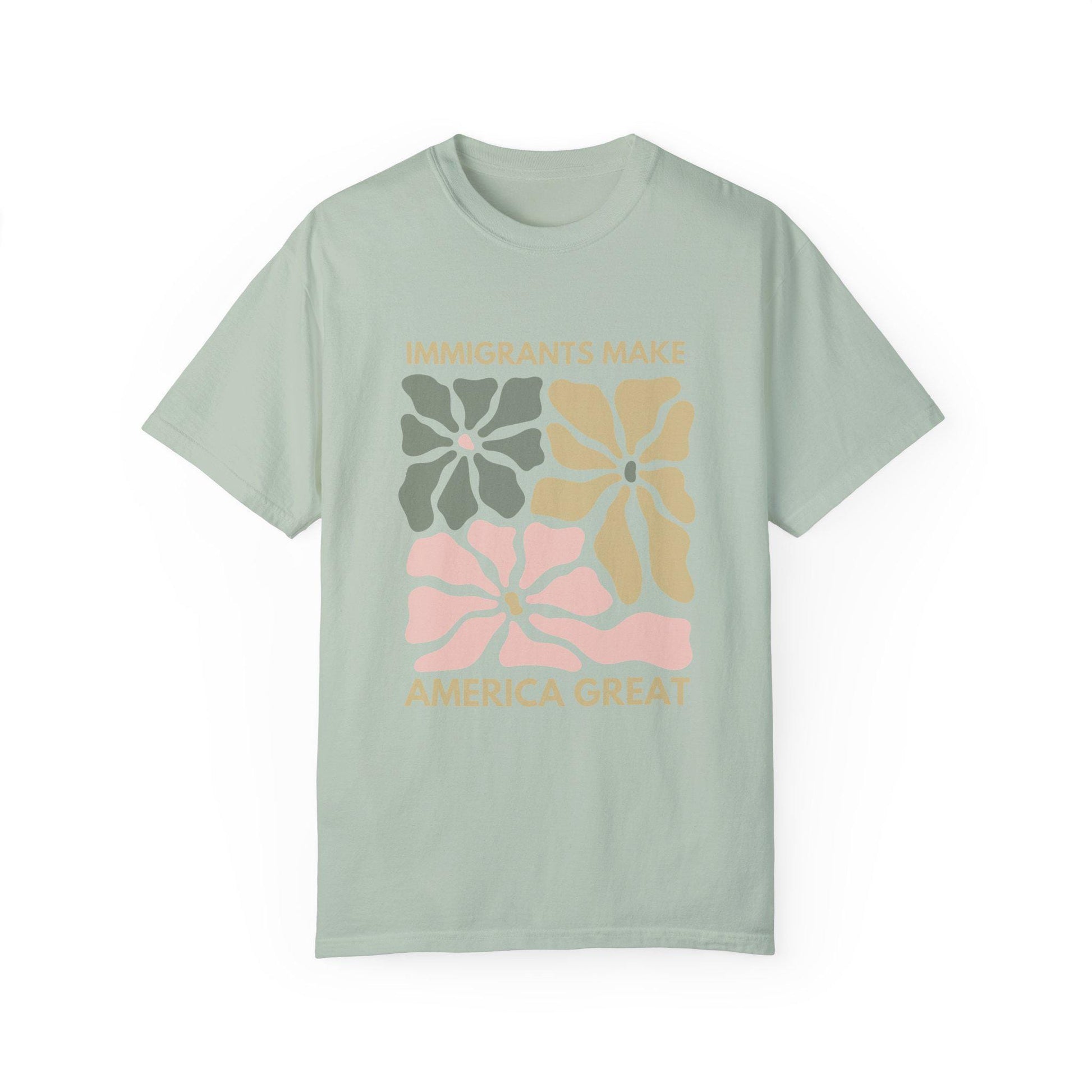 Comfort Colors Immigrants Make America Great Shirt, Matisse Inspired Floral Political Activism Progressive Pro Immigration Wildflower Gift