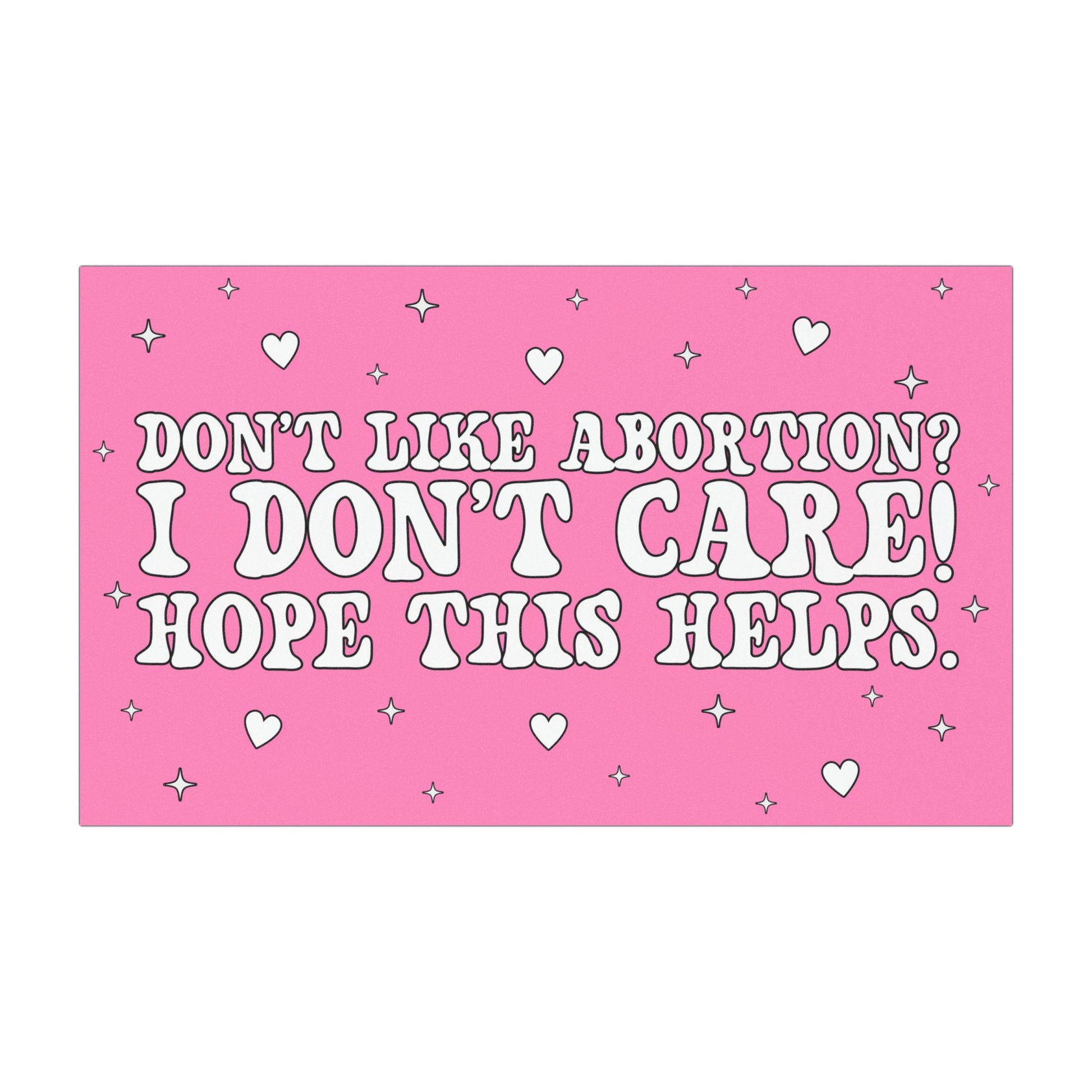 Dont Like Abortion I Dont Care Hope This Helps Car Magnet, Funny Pro-Choice, Feminist Pro Abortion Decal, Reproductive Freedom, My Body