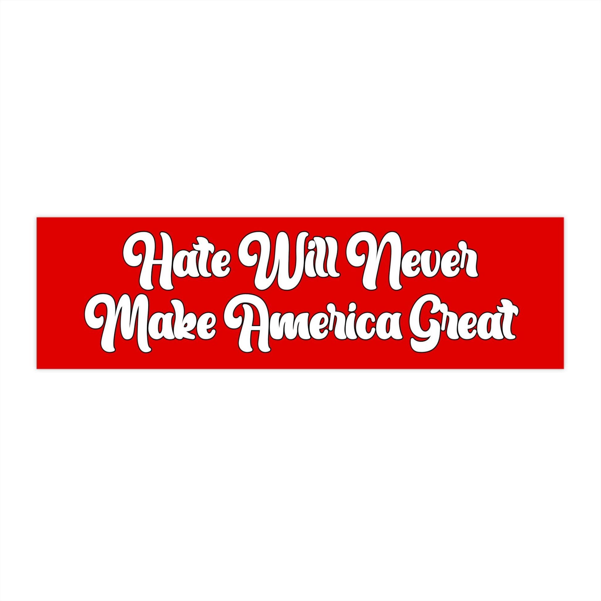 Hate Will Never Make America Great Car Magnet or Bumper Sticker, Anti-MAGA Trump, Political Protest Decal, Progressive Leftist Democrat Gift
