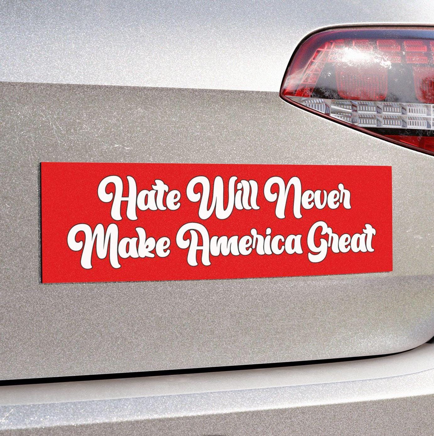 Hate Will Never Make America Great Car Magnet or Bumper Sticker, Anti-MAGA Trump, Political Protest Decal, Progressive Leftist Democrat Gift