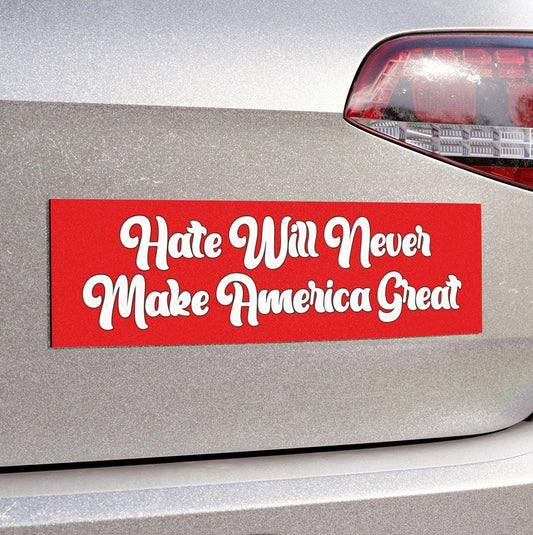 Hate Will Never Make America Great Car Magnet or Bumper Sticker, Anti-MAGA Trump, Political Protest Decal, Progressive Leftist Democrat Gift