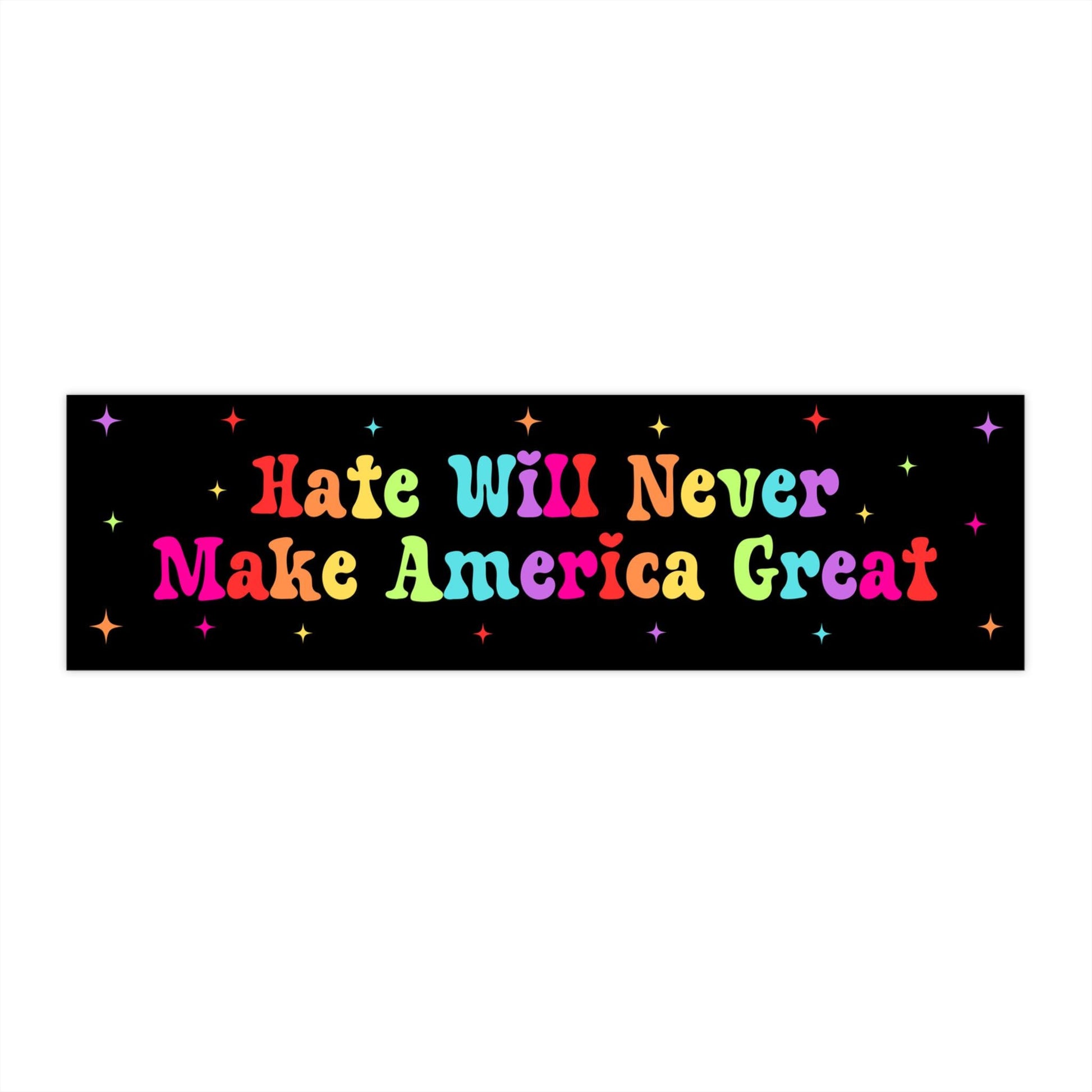 Hate Will Never Make America Great Car Magnet or Bumper Sticker, Anti-MAGA Trump, Political Protest Decal, Progressive Rainbow LGBTQ+ Gift