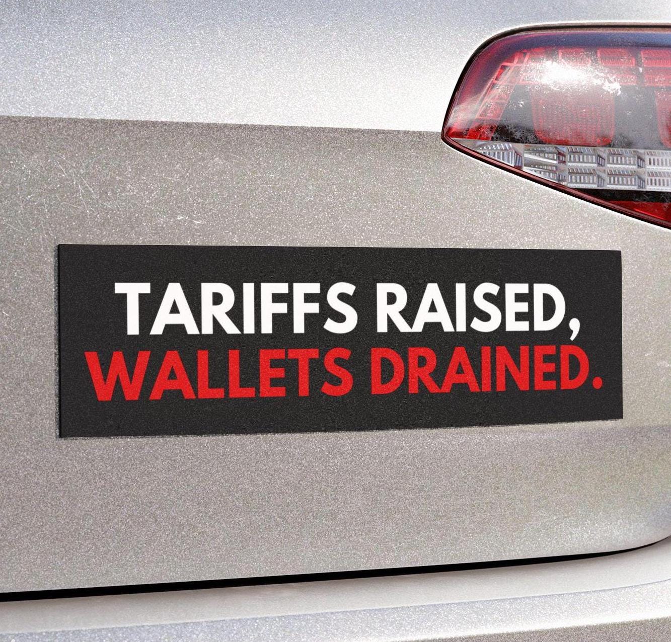 Tariffs Raised Wallets Drained Car Magnet/Bumper Sticker, Anti-Tariff Decal, Funny Inflation Sticker, Democrat Political Economy Gift
