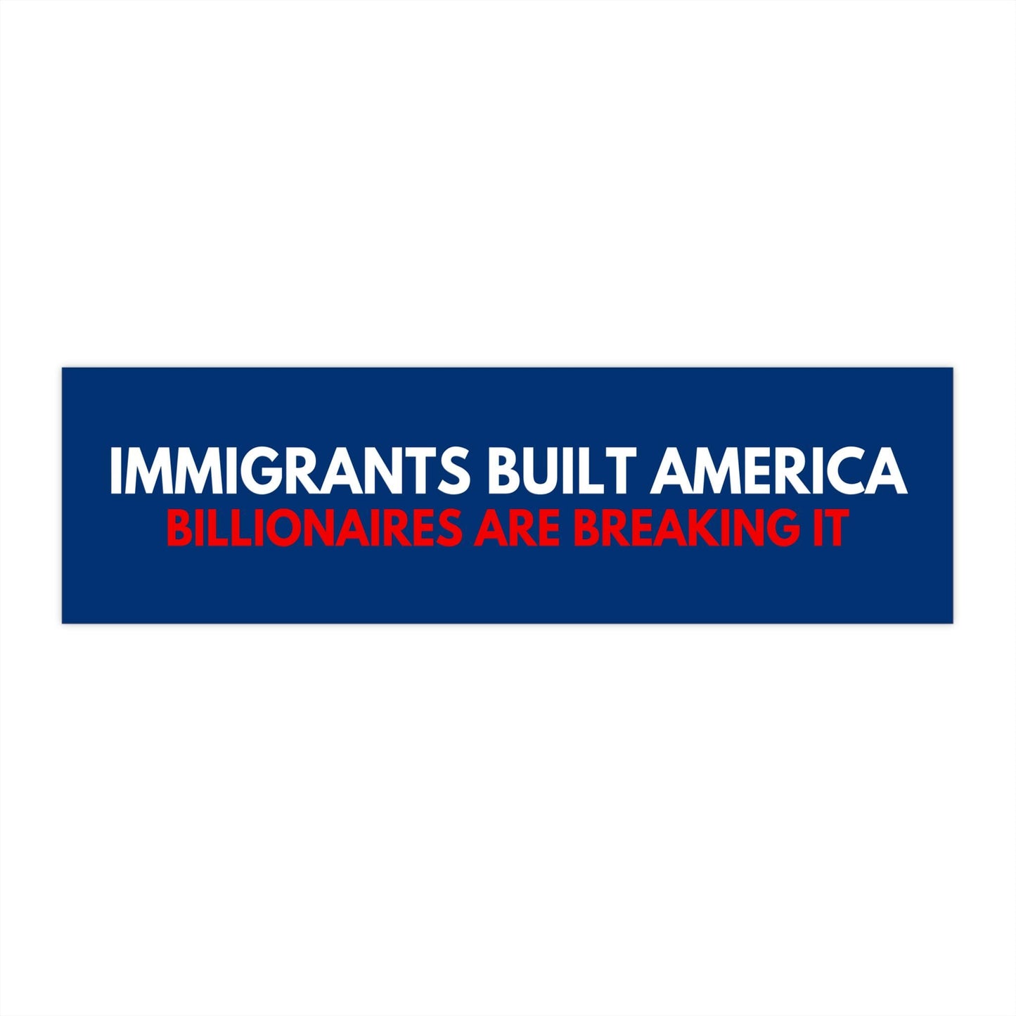 Immigrants Built America Billionaires Break It Car Magnet or Bumper Sticker, Anti-Billionaire Decal, Eat The Rich Sticker, Antifascism Vinyl