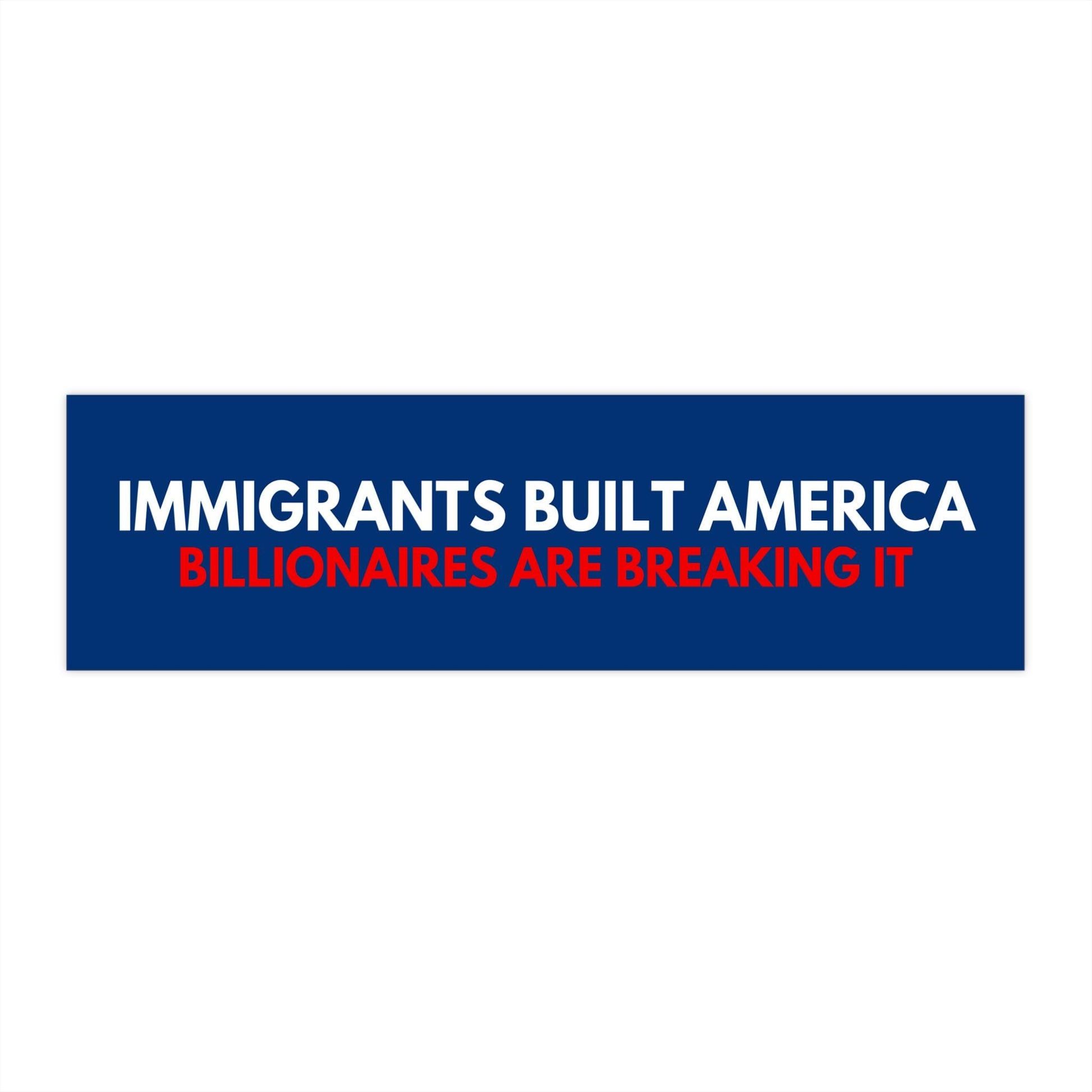 Immigrants Built America Billionaires Break It Car Magnet or Bumper Sticker, Anti-Billionaire Decal, Eat The Rich Sticker, Antifascism Vinyl