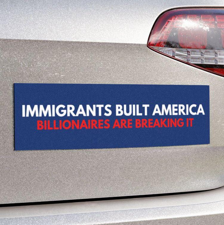 Immigrants Built America Billionaires Break It Car Magnet or Bumper Sticker, Anti-Billionaire Decal, Eat The Rich Sticker, Antifascism Vinyl