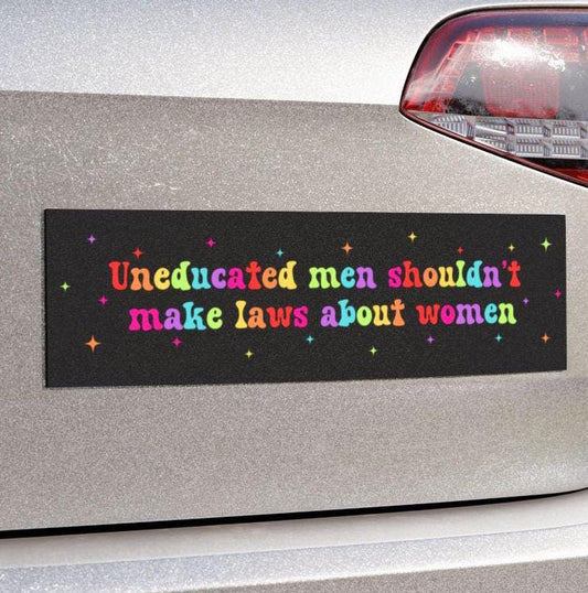 Uneducated Men Women's Rights Car Magnet or Bumper Sticker, Pro-Choice Decal, Roe vs. Wade, My Body My Choice, Keep Abortion Legal, Rainbow