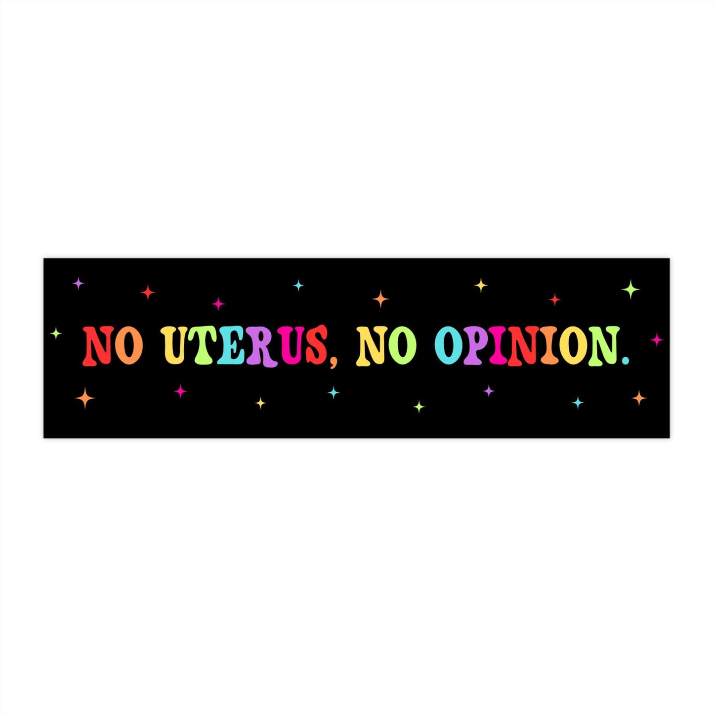 No Uterus No Opinion Car Magnet or Bumper Sticker Womens Rights Pro Choice F The Patriarchy My Body My Choice My Body Your Funeral Decal