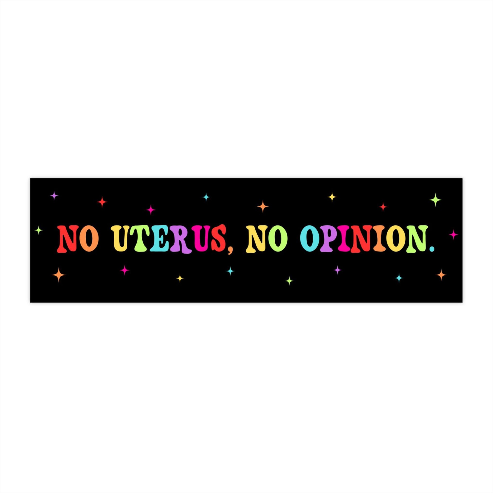No Uterus No Opinion Car Magnet or Bumper Sticker Womens Rights Pro Choice F The Patriarchy My Body My Choice My Body Your Funeral Decal