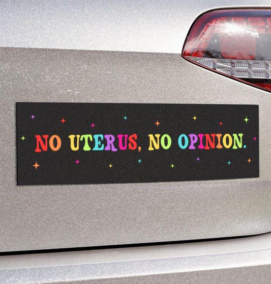 No Uterus No Opinion Car Magnet or Bumper Sticker Womens Rights Pro Choice F The Patriarchy My Body My Choice My Body Your Funeral Decal