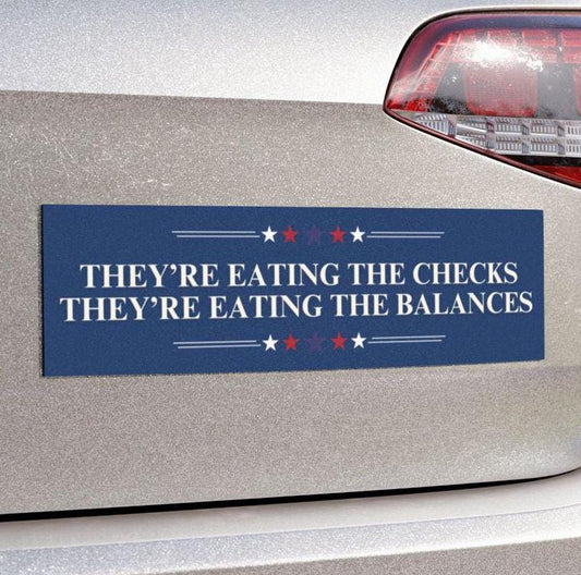 They're Eating the Checks They're Eating the Balances Car Magnet or Bumper Sticker, Anti-Trump Fascism, America's Hilter Decal, Anti-MAGA