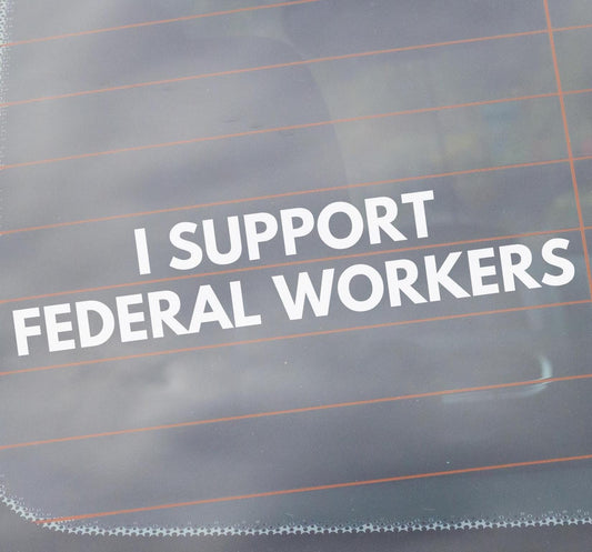 I Support Federal Workers Vinyl Window Decal, Protest Resist Anti-Trump Support Federal Employees Sticker, Hold The Line, Not My President