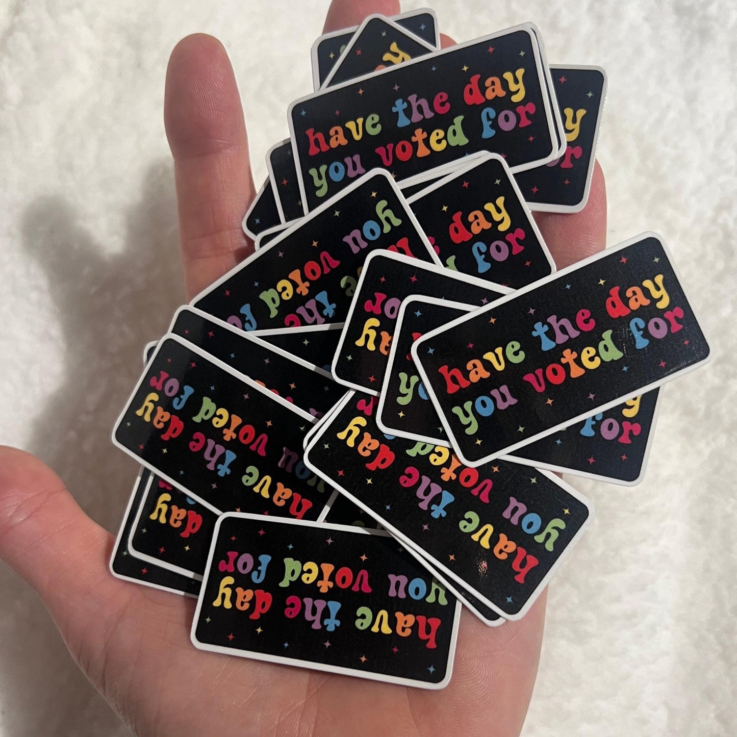 Have The Day You Voted For 10 or 20 STICKERS, 2"x 1" in. Glossy! Hilarious Anti Trump/Maga Sticker Pack, Rainbow LGBTQ+ Laptop Tumbler Decal
