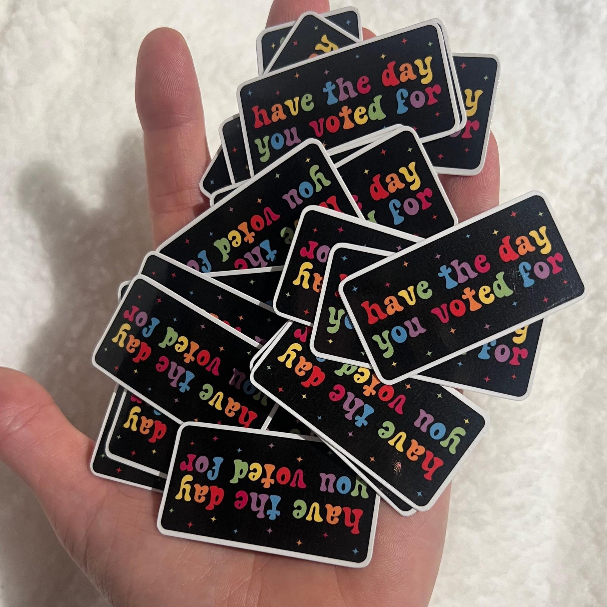 Have The Day You Voted For 10 or 20 STICKERS, 2"x 1" in. Glossy! Hilarious Anti Trump/Maga Sticker Pack, Rainbow LGBTQ+ Laptop Tumbler Decal