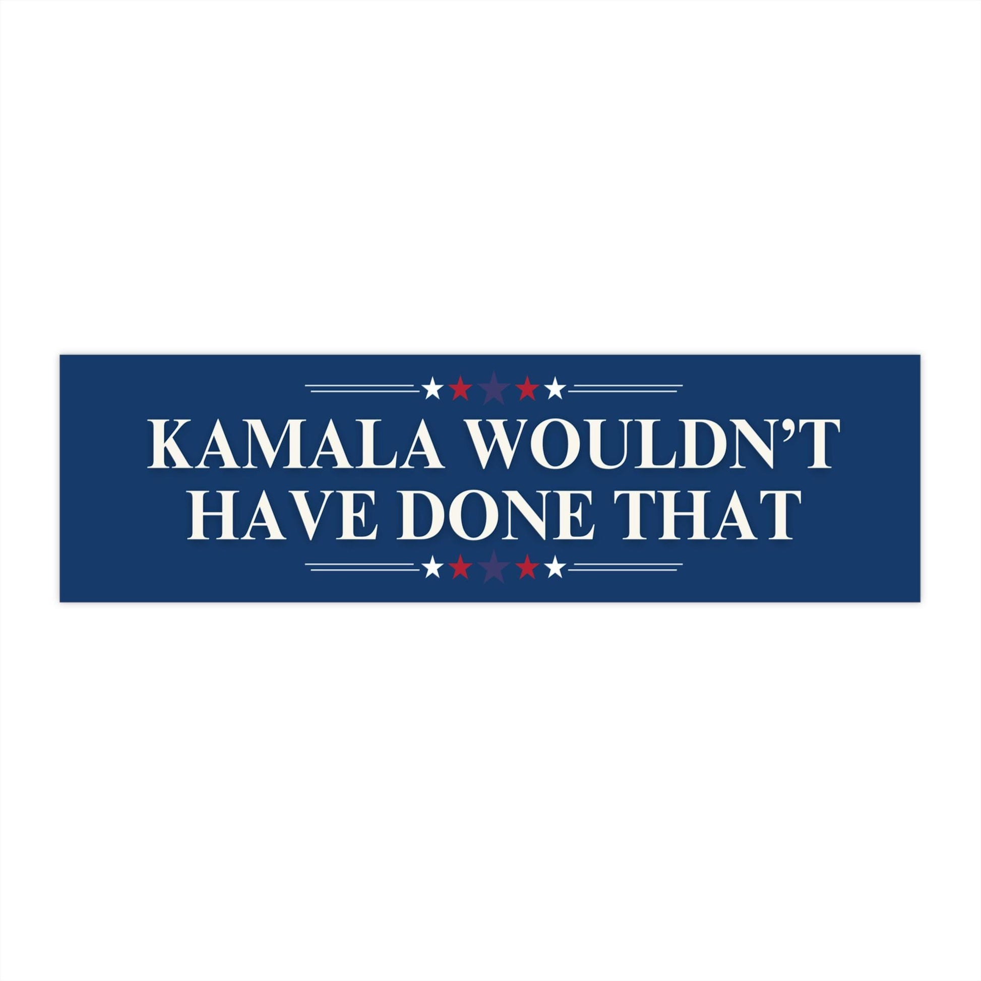 Kamala Wouldn't Have Done That Car Magnet/Bumper Sticker, Fuck Trump Decal Liberals, Anti Trump, Resist Politics, Not My President Leftist