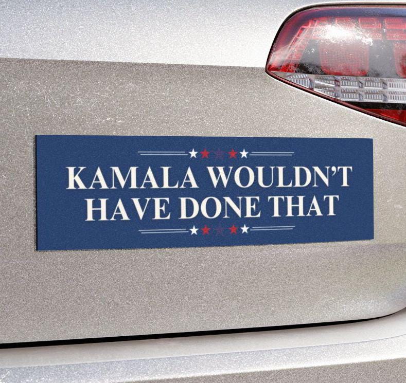 Kamala Wouldn't Have Done That Car Magnet/Bumper Sticker, Fuck Trump Decal Liberals, Anti Trump, Resist Politics, Not My President Leftist