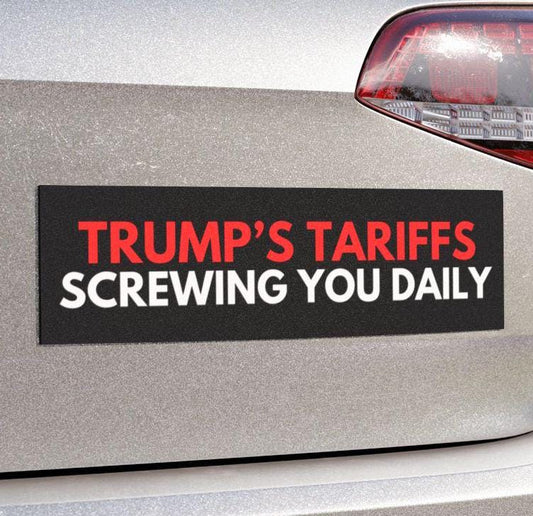 Trumps Tariffs Screwing You Daily Car Magnet or Bumper Sticker, Price Increase Meme Decal, I Did That Fuck Trump, Anti Maga Liberal Stickers