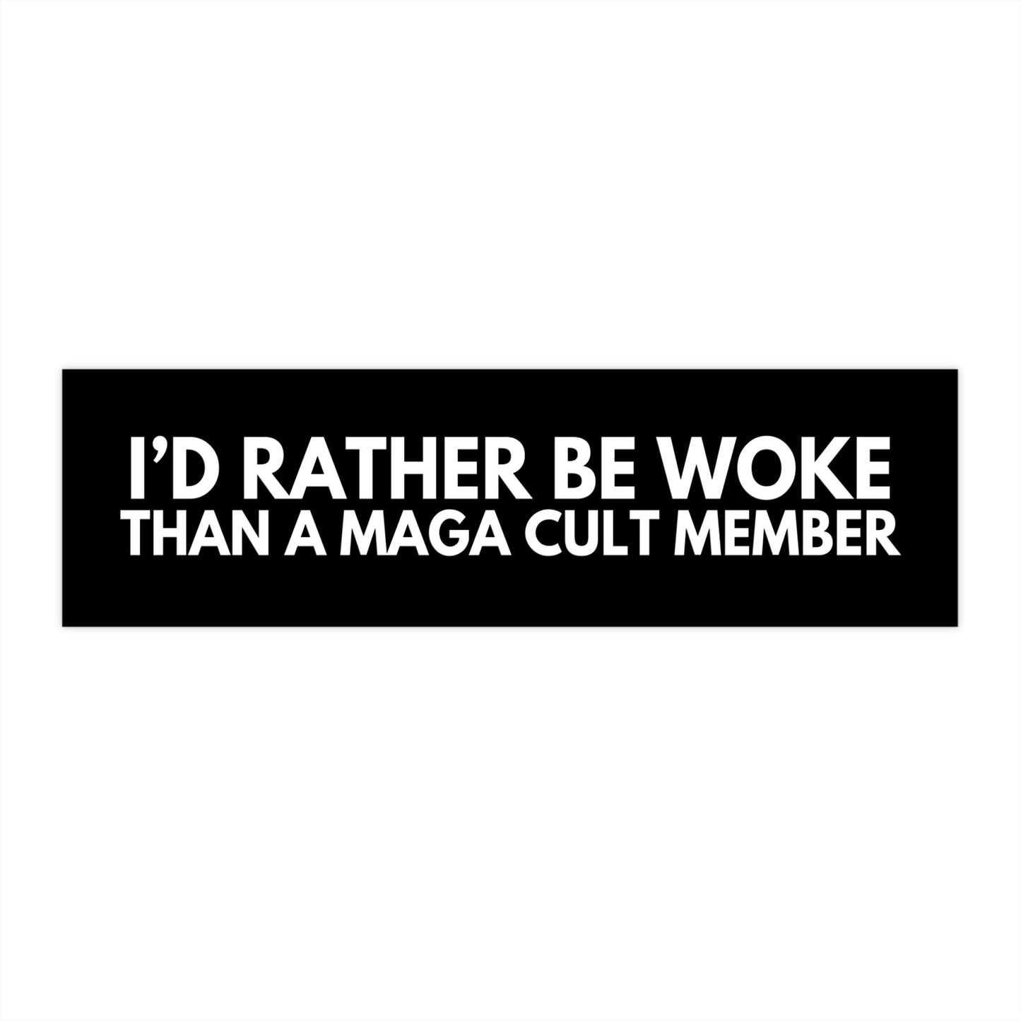 I’d Rather Be Woke Than a MAGA Cult Member Funny Anti Trump Car Magnet or Bumper Sticker Leftist Political Satire FDT Decal Not My President