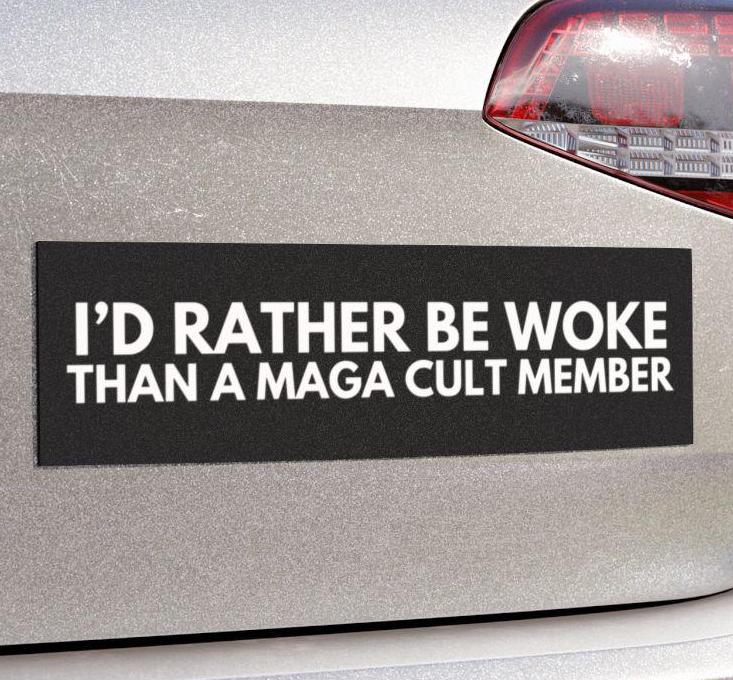I’d Rather Be Woke Than a MAGA Cult Member Funny Anti Trump Car Magnet or Bumper Sticker Leftist Political Satire FDT Decal Not My President