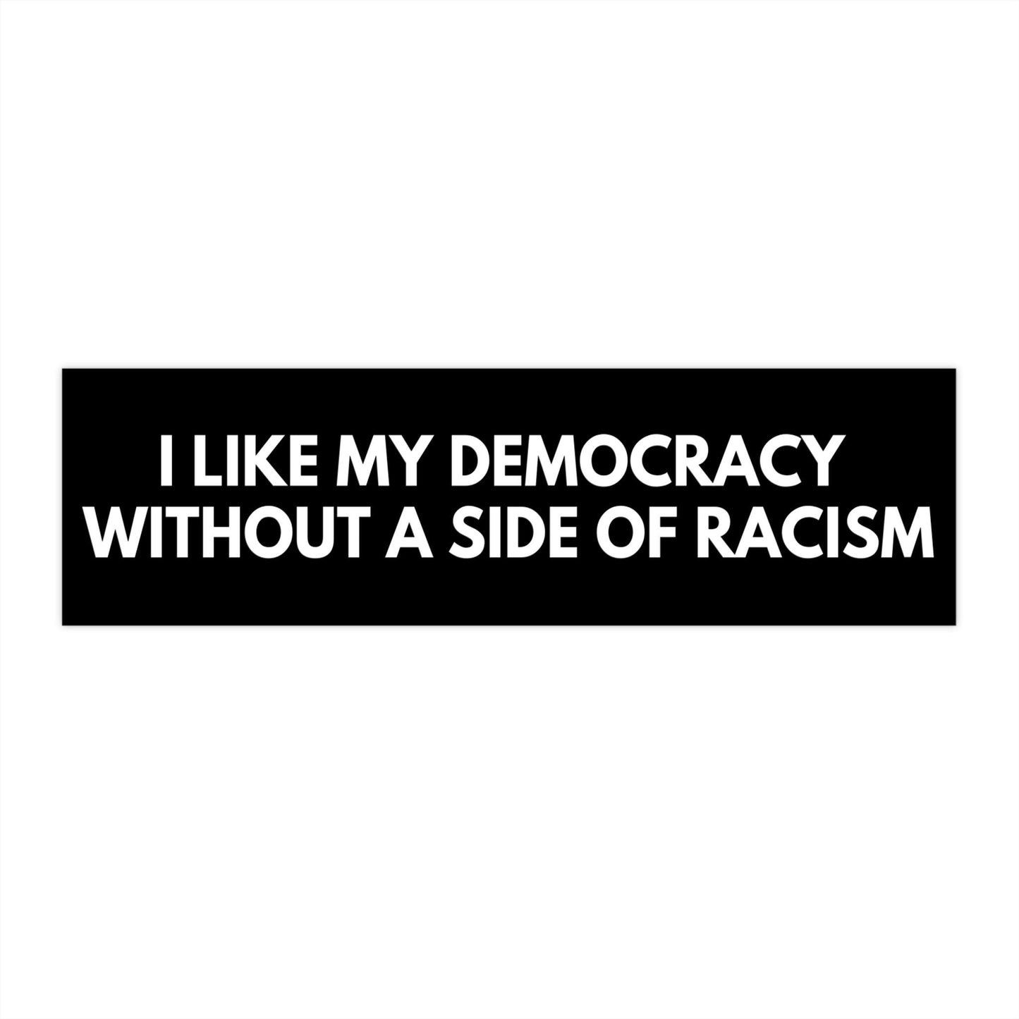 I Like My Democracy Without Racism Car Magnet or Bumper Sticker, Anti Trump Maga White Supremacy, Fuck Trump Decal, Not My President Leftist